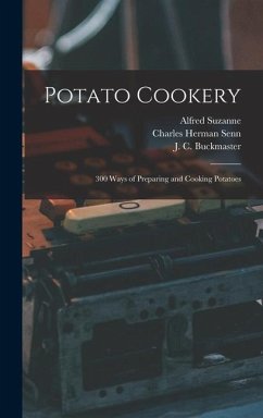 Potato Cookery: 300 Ways of Preparing and Cooking Potatoes - Suzanne, Alfred; Senn, Charles Herman