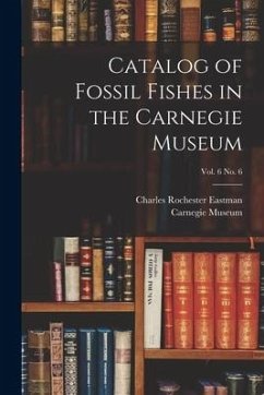 Catalog of Fossil Fishes in the Carnegie Museum; vol. 6 no. 6 - Eastman, Charles Rochester