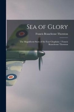 Sea of Glory; The Magnificent Story of the Four Chaplains / Francis Beauchesne Thornton - Thornton, Francis Beauchesne