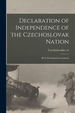 Declaration of Independence of the Czechoslovak Nation: by Its Provisional Government