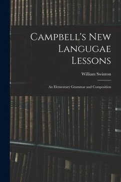 Campbell's New Langugae Lessons: an Elementary Grammar and Composition - Swinton, William