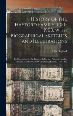 History of the Hayford Family, 1100-1900, With Biographical Sketches and Illustrations: Its Connection by the Bonney, Fuller and Phinney Families With - Hayford, Otis