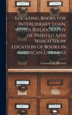 Locating Books for Interlibrary Loan, With a Bibliography of Printed Aids Which Show Location of Books in American Libraries