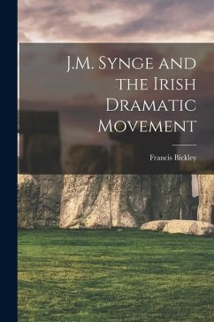 J.M. Synge and the Irish Dramatic Movement [microform] - Bickley, Francis