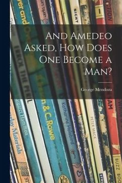 And Amedeo Asked, How Does One Become a Man? - Mendoza, George