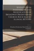 Seventy-fifth Anniversary and Rededication of Broadway Presbyterian Church, Rock Island, Illinois, 1875-1950