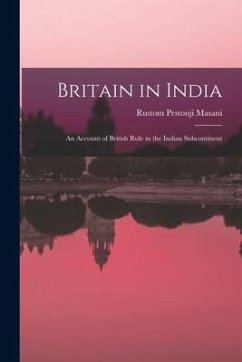 Britain in India: an Account of British Rule in the Indian Subcontinent - Masani, Rustom Pestonji