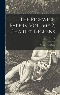 The Pickwick Papers, Volume 2, Charles Dickens; 2 - Dickens, Charles