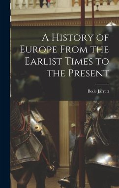 A History of Europe From the Earlist Times to the Present - Jarrett, Bede