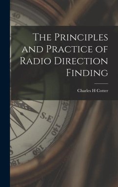 The Principles and Practice of Radio Direction Finding - Cotter, Charles H.