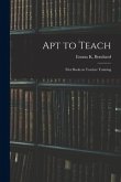 Apt to Teach [microform]: First Book on Teacher Training