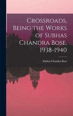 Crossroads, Being the Works of Subhas Chandra Bose, 1938-1940 - Bose, Subhas Chandra