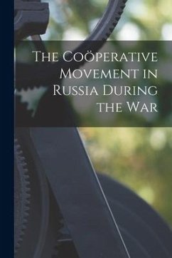 The Coöperative Movement in Russia During the War - Anonymous