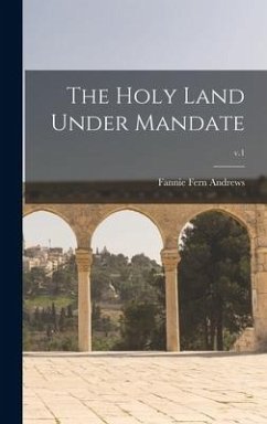 The Holy Land Under Mandate; v.1 - Andrews, Fannie Fern