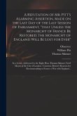 A Refutation of Mr. Pitt's Alarming Assertion, Made on the Last Day of the Last Session of Parliament, &quote;that Unless the Monarchy of France Be Restored