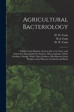 Agricultural Bacteriology; a Study of the Relation of Germ Life to the Farm, With Laboratory Experiments for Students, Microorganisms of Soil, Fertili