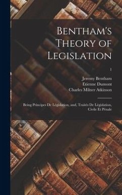 Bentham's Theory of Legislation - Bentham, Jeremy; Dumont, Etienne; Atkinson, Charles Milner