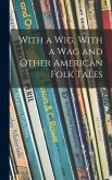 With a Wig, With a Wag and Other American Folk Tales