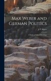 Max Weber and German Politics