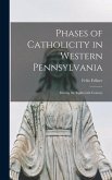 Phases of Catholicity in Western Pennsylvania: During the Eighteenth Century