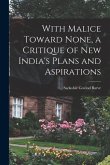 With Malice Toward None, a Critique of New India's Plans and Aspirations