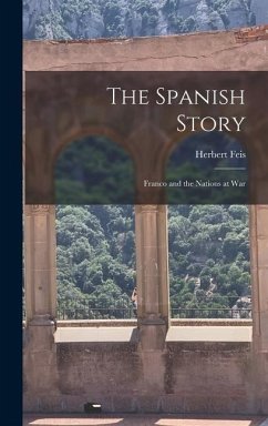 The Spanish Story; Franco and the Nations at War - Feis, Herbert