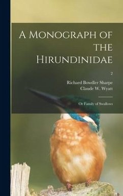 A Monograph of the Hirundinidae: or Family of Swallows; 2 - Sharpe, Richard Bowdler