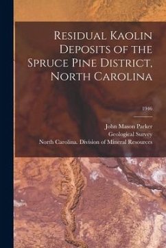 Residual Kaolin Deposits of the Spruce Pine District, North Carolina; 1946 - Parker, John Mason