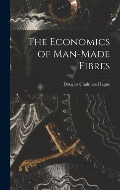 The Economics of Man-made Fibres - Hague, Douglas Chalmers