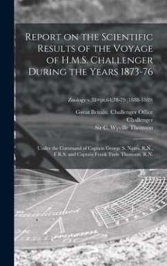 Report on the Scientific Results of the Voyage of H.M.S. Challenger During the Years 1873-76: Under the Command of Captain George S. Nares, R.N., F.R.