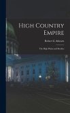 High Country Empire; the High Plains and Rockies