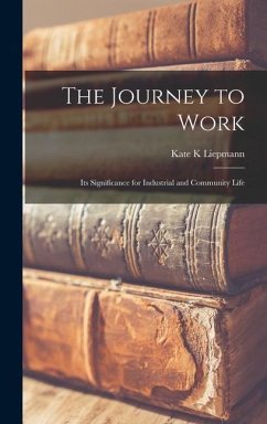 The Journey to Work; Its Significance for Industrial and Community Life - Liepmann, Kate K.