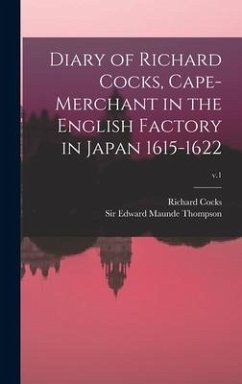 Diary of Richard Cocks, Cape-merchant in the English Factory in Japan 1615-1622; v.1