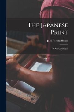 The Japanese Print: a New Approach - Hillier, Jack Ronald