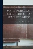 Math Workshop for Children - D, Teacher's Guide; Level D, Teacher's Guide