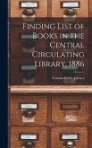 Finding List of Books in the Central Circulating Library, 1886 [microform]