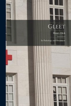 Gleet: Its Pathology and Treatment - Dick, Henry