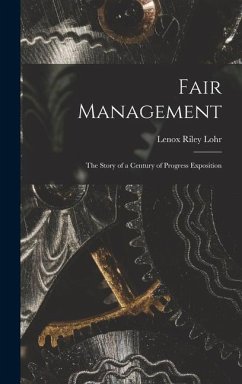 Fair Management: the Story of a Century of Progress Exposition - Lohr, Lenox Riley