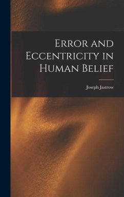 Error and Eccentricity in Human Belief - Jastrow, Joseph