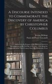 A Discourse Intended to Commemorate the Discovery of America by Christopher Columbus; Delivered at the Request of the Historical Society in Massachusetts, on the 23d Day of October, 1792, Being the Completion of the Third Century Since That Memorable...