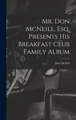 Mr. Don McNeill, Esq. Presents His Breakfast Club Family Album