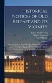 Historical Notices of Old Belfast and Its Vicinity; a Selection From the Mss. Collected by William Pinkerton, F.S.A., for His Intended History of Belf