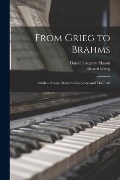 From Grieg to Brahms: Studies of Some Modern Composers and Their Art - Mason, Daniel Gregory; Grieg, Edvard