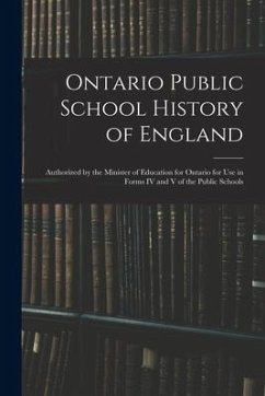 Ontario Public School History of England: Authorized by the Minister of Education for Ontario for Use in Forms IV and V of the Public Schools - Anonymous