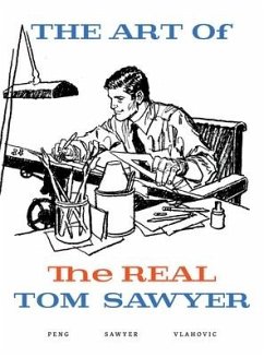 The Art of the REAL Tom Sawyer - Sawyer, Tom; Peng, Leif; Vlahovic, Ana-Marija