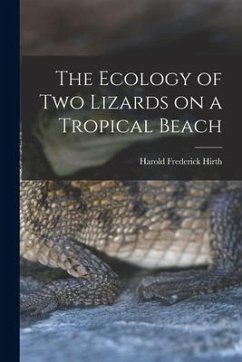 The Ecology of Two Lizards on a Tropical Beach - Hirth, Harold Frederick