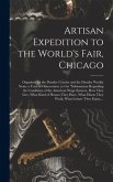 Artisan Expedition to the World's Fair, Chicago [microform]