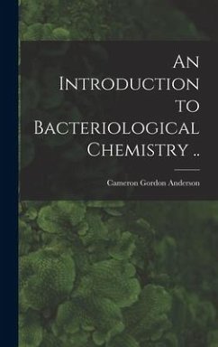 An Introduction to Bacteriological Chemistry .. - Anderson, Cameron Gordon
