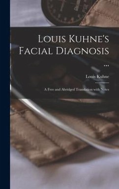 Louis Kuhne's Facial Diagnosis ...: a Free and Abridged Translation With Notes - Kuhne, Louis