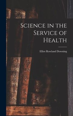 Science in the Service of Health - Downing, Elliot Rowland